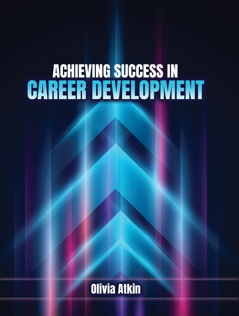 Achieving Success In Career Development by Olivia Atkin - book cover